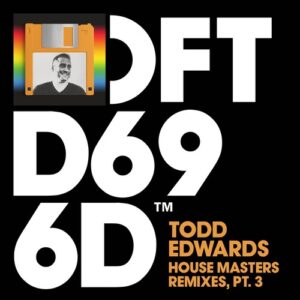 Todd Edwards - House Masters Remixes, Pt. 3 [DFTD696D26]