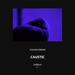 Volkan Erman - Caustic [BF373]