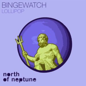 BINGEWATCH - Lollipop [NON026]