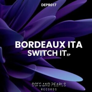 Bordeaux ITA - Switch it Ep [DEPR017]