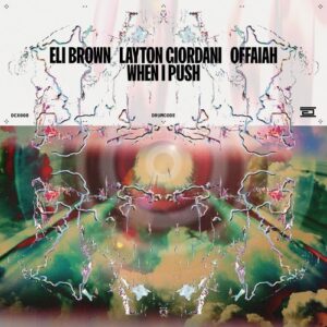 Layton Giordani, Eli Brown & OFFAIAH - When I Push [DCX008]