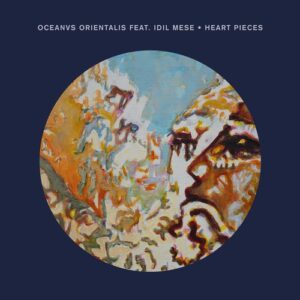 Oceanvs Orientalis & Idil Mese - Heart Pieces [CRM304]