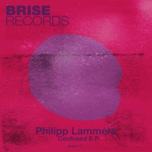 Philipp Lammers - Confused E.P. [BRISE172]