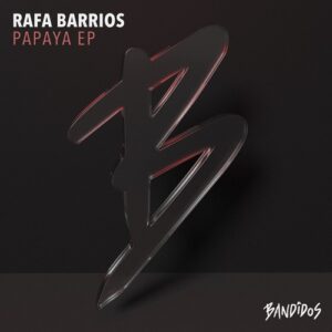 Rafa Barrios - Papaya EP [BANDIDOS057]