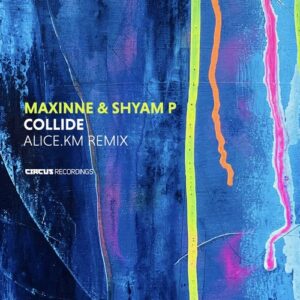 Shyam P & Maxinne - Collide (alice.km Remix) [CIRCUS192]