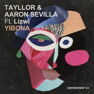 Tayllor, Lizwi & Aaron Sevilla - Yibona [CONNECTED138]