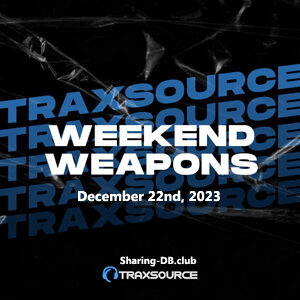 Traxsource Weekend Weapons December 22nd, 2023