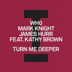 Wh0, Mark Knight, James Hurr, Kathy Brown - Turn Me Deeper [TOOL123501Z]