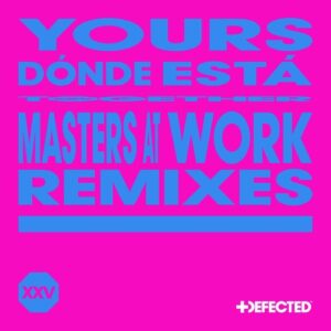 YOURS - DÓNDE ESTÁ - Masters At Work Remixes [DFTDXXV02D4]