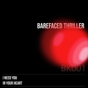 Barefaced Thriller - I Need You / In Your Heart [BK001]