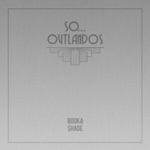 Booka Shade - So...  Outlandos [BFMB131-CLUB]