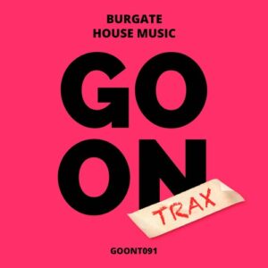 Burgate - House Music [GOONT091]