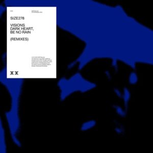Dark Heart & Be No Rain - Visions [SIZE278B]
