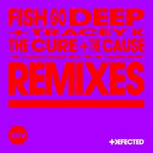 Fish Go Deep, Tracey K - The Cure & The Cause - Remixes [DFTDXXV04D5]