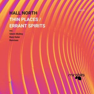 Hall North - Thin Places / Errant Spirits [MIRA193]