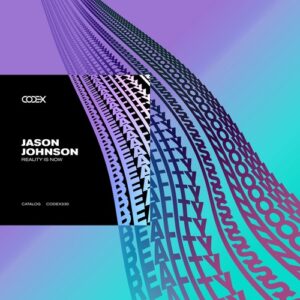 Jason Johnson - Reality Is Now [CODEX230]
