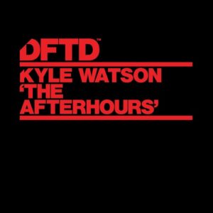 Kyle Watson - The Afterhours - Extended Mix [DFTDS192D3]