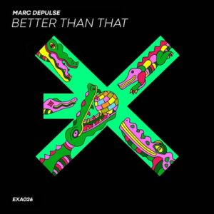 Marc DePulse - Better Than That [EXEA026D]