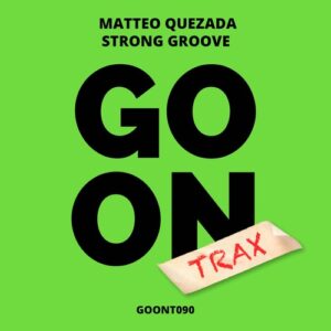 Matteo Quezada - Strong Groove [GOONT090]