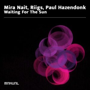 Mira Nait, Paul Hazendonk, Riigs - Waiting For The Sun [MAN408DJ]