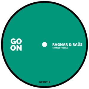 Ragnar & Raüs - Change The Era [GOON116]