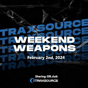 Traxsource Weekend Weapons February 2nd, 2024