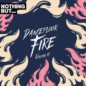 VA - Nothing But... Dancefloor Fire, Vol. 18 [NBDFF18]