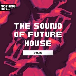 VA - Nothing But... The Sound of Future House, Vol. 26 [NBTSOFH26]