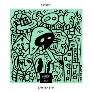 Bass Fly - Bah Keh Bah [Switch Lab 252]