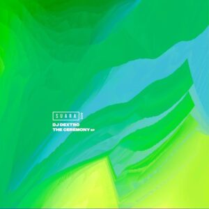 DJ Dextro - The Ceremony EP [SUARA509]