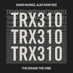 Dario Nunez, Alex Now (ES) - The Sound The Vibe [TRX31001Z]