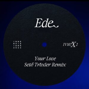 Ede - Your Love (Seth Troxler Remix) [IV107X2]