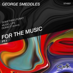 George Smeddles - For The Music, Pt. 1 [STH007]