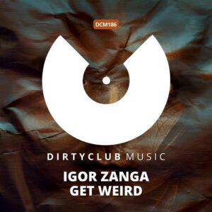 Igor Zanga - Get Weird [DCM186]