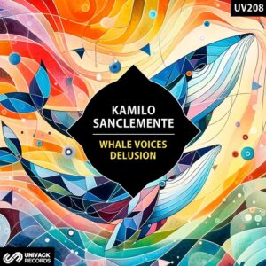 Kamilo Sanclemente - Whale Voices / Delusion [UV208]