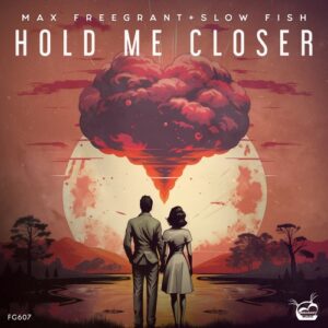 Max Freegrant & Slow Fish - Hold Me Closer [FG607]
