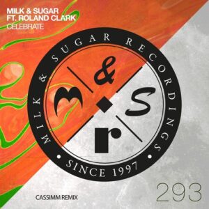 Milk & Sugar, Roland Clark - Celebrate (CASSIMM Remix) [MSR293]