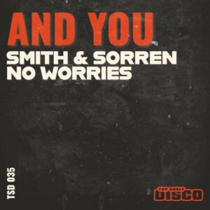 No Worries, Smith & Sorren - And You (Extended Mix) [TSD035]