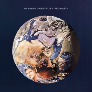 Oceanvs Orientalis - Neurality [CRM307]