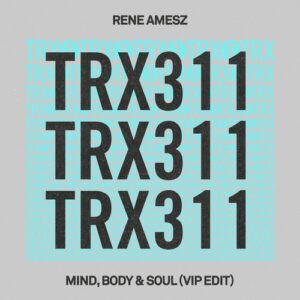 René Amesz - Mind, Body & Soul (Extended VIP Edit) [TRX31101Z]