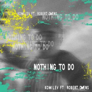 Robert Owens & Komilev - Nothing To Do [197338707432]