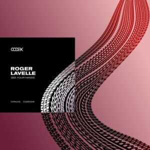 Roger Lavelle - See Your Hands [CODEX236]