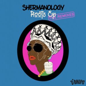 Shermanology - Roots EP (The Remixes) [DE011R]