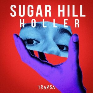 Sugar Hill - Holler [TRANSA641]