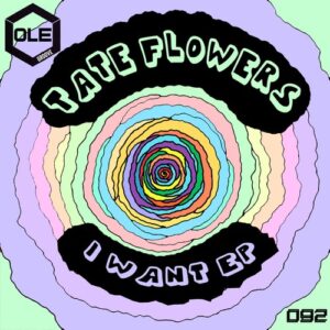 Tate Flowers - I Want EP [OLEG092]