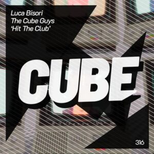 The Cube Guys, Luca Bisori - Hit The Club [CUBE316]