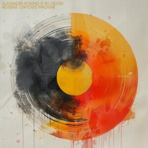 Alexander Koning, Ed Dejon - Reverse Osmosis Machine [PRCPTN114]