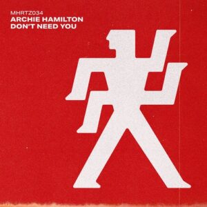 Archie Hamilton - Don't Need You [MHRTZ034B]