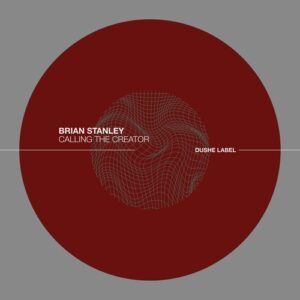 Brian Stanley - Calling The Creator [DUSHEL211]