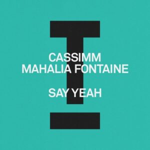 CASSIMM, Mahalia Fontaine - Say Yeah [TOOL125801Z]
